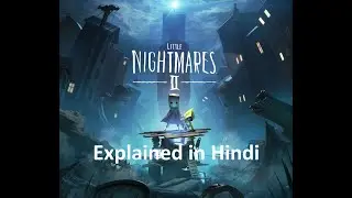 Little Nightmares 2 Explained in Hindi