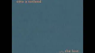 Otto A Totland - The Lost - Sonic Pieces - Full Album