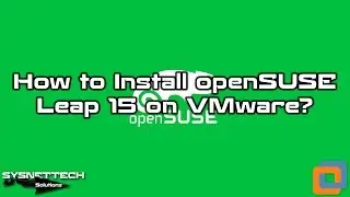 How to Install openSUSE Leap 15.0 on VMware Workstation 14 Pro | SYSNETTECH Solutions