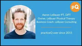 practiceQ Success Story: Aaron LeBauer PT, DPT (part one)