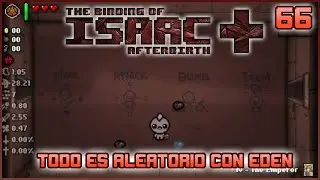 THE BINDING OF ISAAC AFTERBIRTH + Ep 66 - Todo es ALEATORIO con Eden