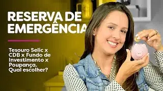 Qual O MELHOR investimento para a RESERVA DE EMERGÊNCIA? CDB x Tesouro Selic x Poupança x FI