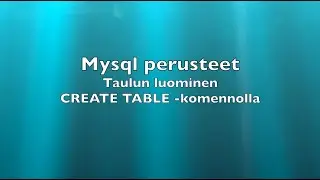 Mysql perusteet - Taulun luominen CREATE TABLE -komennolla