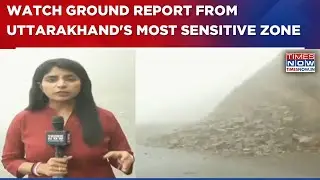 Cloudburst, Floods & Landslides Hit Uttarkashi; Ground Report From Uttarakhand's Most Sensitive Zone