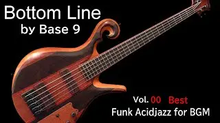 Bottom Line by Base 9 Funk Acid jazz for BGM Vol.00 Best