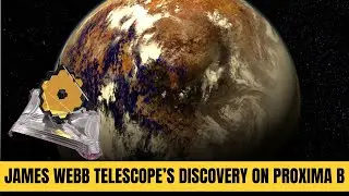 James Webb Space Telescope Surprising Proxima B Discovery