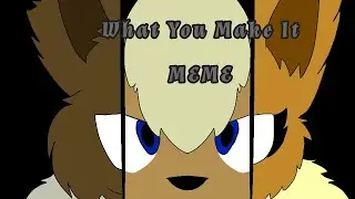 What You Make It MEME (Flipaclip)