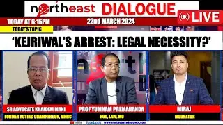 &lsquo;KEJRIWAL&rsquo;S ARREST: LEGAL NECESSITY?&rsquo; 𝗢𝗡 𝗡𝗢𝗥𝗧𝗛𝗘𝗔𝗦𝗧 𝗗𝗜𝗔𝗟𝗢𝗚𝗨𝗘 | 22th March, 2024
