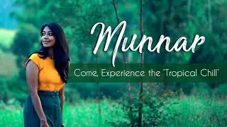 Munnar - Come, Experience the 'Tropical Chill'| Kerala Virtual Tour - Travellers' Choice | Kerala