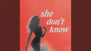 She don&rsquo;t know