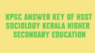 KPSC answer key of HSST SOCIOLOGY KERALA HIGHER SECONDARY EDUCATION