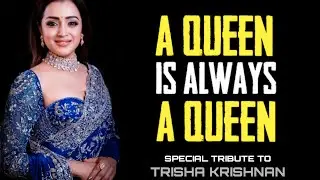 A QUEEN IS ALWAYS A QUEEN - Special Tribute To Trisha Krishnan