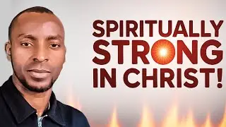 How to Become Spiritually Strong in Christ - Step by Step Guide