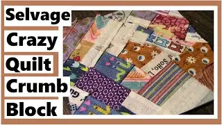 Selvage Crazy Quilt Crumb Block - It's All of That!
