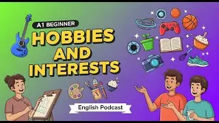 🎯Hobbies and Interests | A1 English | Share What You Love | English Podcast | A1 Beginner