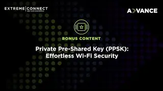 Private Pre-Shared Key (PPSK): Effortless Wi-Fi Security