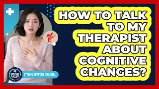 How To Talk To My Therapist About Cognitive Changes?