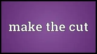 Make the cut Meaning