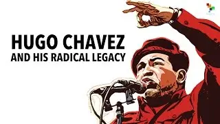 Hugo Chavez and His Radical Legacy