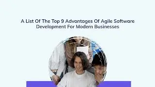 Why Agile Software Development Is Best For Modern Businesses