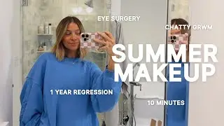 CHATTY GRWM: my go to summer makeup, surgery on my chalazion, 1 year regression?