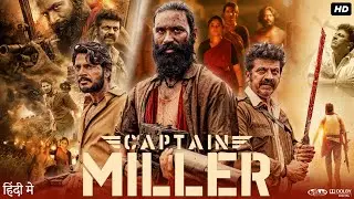 Captain Miller Full Movie In Hindi | Dhanush | Priyanka Mohan | Shiva Rajkumar | Review & Facts HD