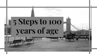 5 ways to get to 100/ How to get to 100 years of age SIMPLIFIED!