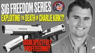 SIG Sauer эксплуатирует смерть Чарли Кирка!?! (серия &laquo;Новая свобода&raquo;)
