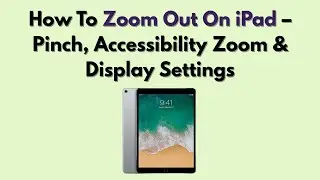 How To Zoom Out On IPad &ndash; Pinch, Accessibility Zoom & Display Settings