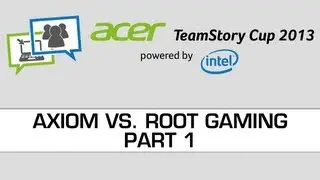 Acer Teamstory Cup - Axiom vs. ROOT - Full Best of 9 - Part 1