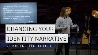 Changing Your Identity Narrative | Sermon Highlight