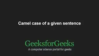 Camel case of a given sentence | GeeksforGeeks