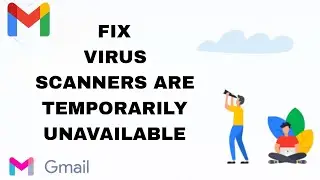 How To Fix And Solve Gmail Virus Scanners Are Temporarily Unavailable | Final Solution
