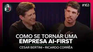EP 163 - Como se tornar uma empresa AI-first