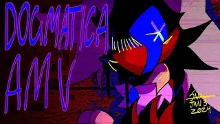 DOGMATICA // AMV