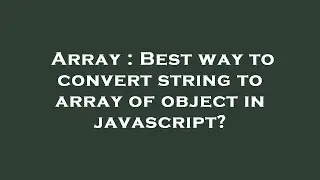 Array : Best way to convert string to array of object in javascript?