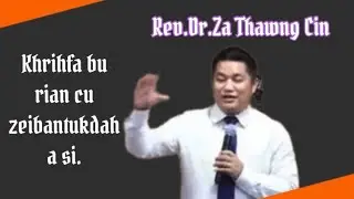 Rev.Dr.Za Thawng Cin|| Khrihfa bu rian cu zeibantukdah a si.