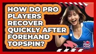 How Do Pro Players Recover Quickly After Forehand Topspin? - Ping Pong Prodigy