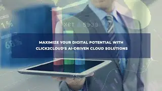 Maximize Your Digital Potential with Click2Cloud's AI-Driven Cloud Solutions