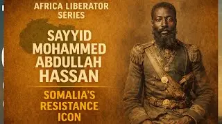 Sayyid Mohammed Abdullah Hassan – The Dervish Leader