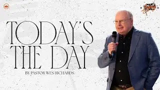 Today's The Day | Pastor Wes Richards