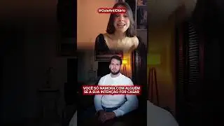 Voc&ecirc; s&oacute; namora com algu&eacute;m se a sua inten&ccedil;&atilde;o for casar