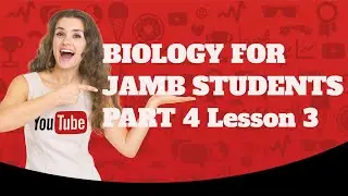 (BIOLOGY FOR JAMB STUDENTS PART 4) Lesson   3