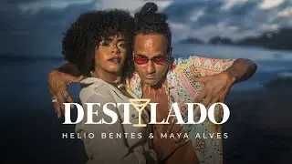 Helio Bentes & Maya Alves - Destilado (V&iacute;deo Oficial)