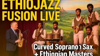 Ethiojazz & Curved Soprano Sax: Live Ethiopian Traditional Fusion Washint, Kirar, Kebero, & Mesenko