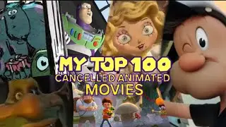 The Top 100 Cancelled Animated Movies (200th Video Celebration Full-Length)