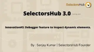 Innovation#3: Debugger feature to inspect dynamic elements.