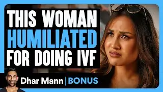 WOMAN HUMILIATED For Doing IVF | Dhar Mann Bonus!