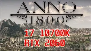 БЕНЧМАРК i7 10700K + RTX 2060 [DX12] | Anno 1800