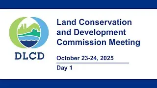 Land Conservation and Development Commission Meeting, Day 1, October 23, 2025